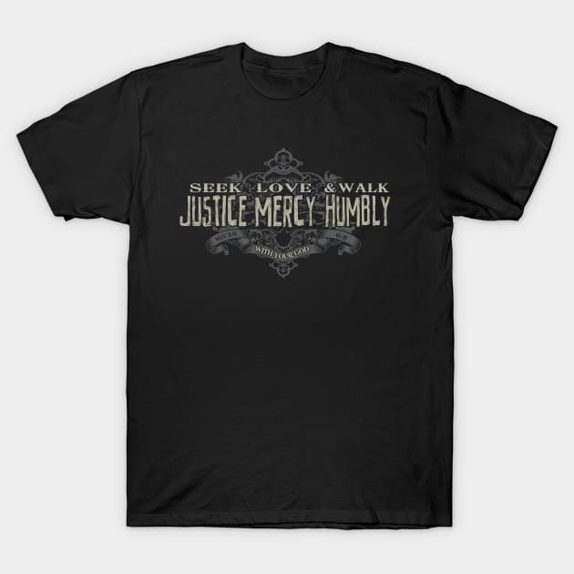 Seek Justice, Love Mercy, Walk Humbly T-Shirt by monkeyTron